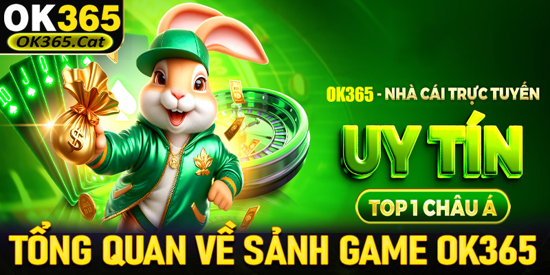 Thông tin tổng quan về sảnh game đẳng cấp OK365