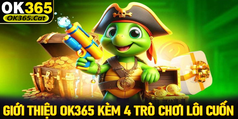 Giới thiệu OK365 kèm 4 sảnh game cá cược siêu lôi cuốn