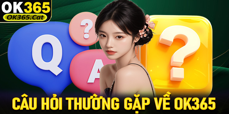FAQ - Giải mã một số các câu hỏi thường gặp khi tham gia OK365