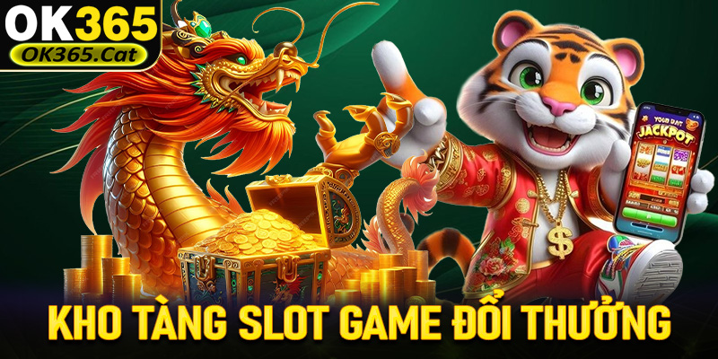 Kho tàng slot game đổi thưởng với đồ hoạ đỉnh cao