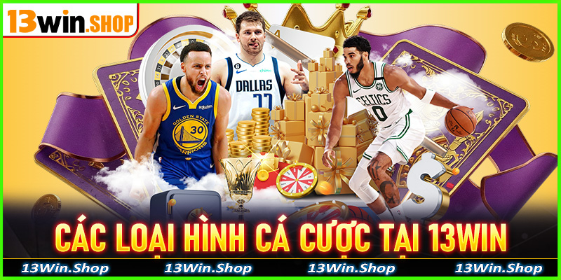 Các loại hình cá cược tại 13Win