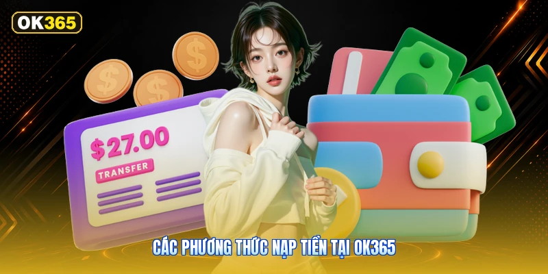 Các Phương Thức Nạp Tiền Tại OK365