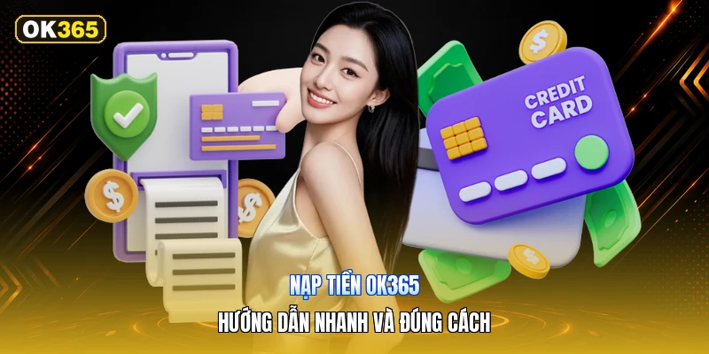 Nạp Tiền OK365 – Hướng Dẫn Nhanh Và Đúng Cách