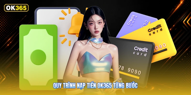 Quy Trình Nạp Tiền OK365 Từng Bước